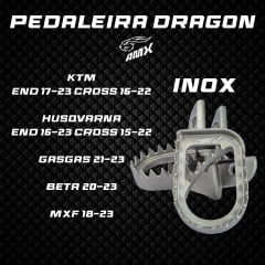 PEDALEIRA DRAGON KTM END 17+/CROSS 16-22/HUSQ. END 16+/CROSS 15-22/GASGAS 21+/BETA 20+/MXF 18+ AMX